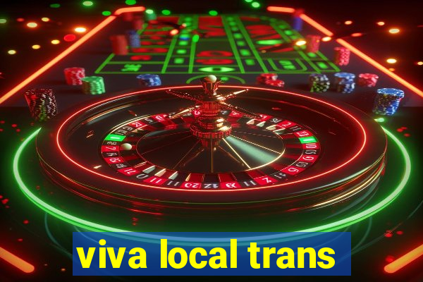 viva local trans